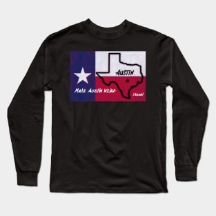 Make Austin Weird again Texas Flag Long Sleeve T-Shirt